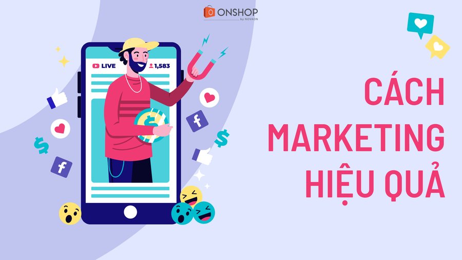 Những cách marketing hiệu quả giúp tiếp cận đúng khách hàng mục tiêu